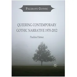 Queering Contemporary Gothic Narrative 1970-2012, Fachbücher von Paulina Palmer