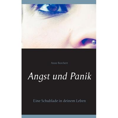 Angst und Panik, Taschenbuch von Anne Borchert, BoD – Books on Demand, 978-3-7347-6055-6