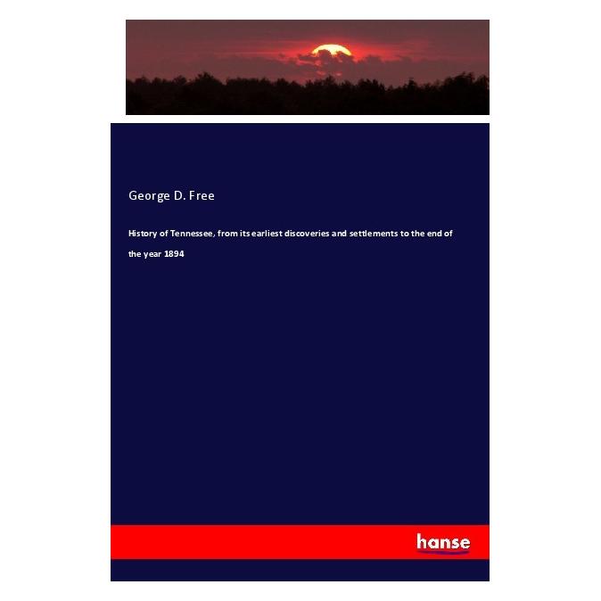 Hansebooks History of Tennessee, from its earliest discoveries and settlements to the end of the year 1894 (Englisch, Softcover, George D Free) (56012065)