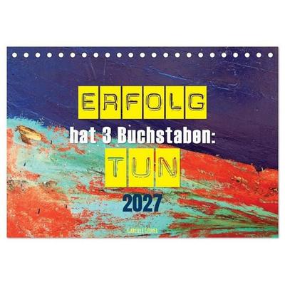 Erfolg hat 3 Buchstaben TUN (Tischkalender 2027 DIN A5 quer), CALVENDO Monatskalender