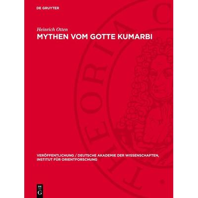 Mythen vom Gotte Kumarbi, Gebundene Ausgabe von Heinrich Otten, De Gruyter, 978-3-11-276646-0