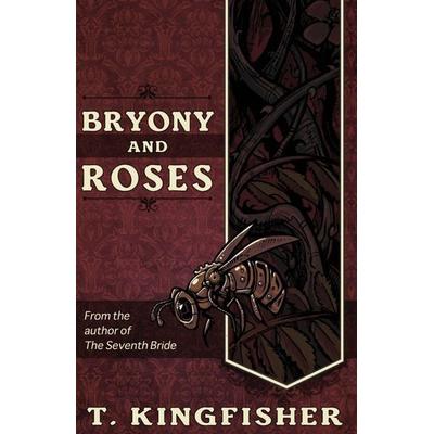 Bryony and Roses, Taschenbuch von T. Kingfisher, Argyll Productions, 978-1-61450-404-7