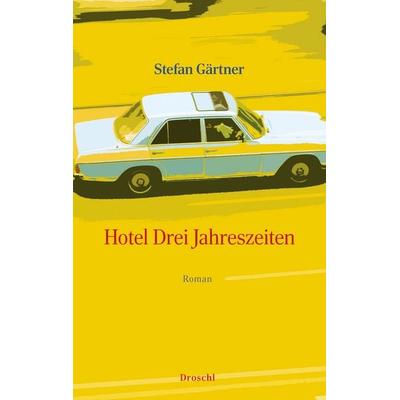 Hotel Drei Jahreszeiten, Gebundene Ausgabe von Stefan Gärtner, Literaturverlag Droschl, 978-3-99059-200-7