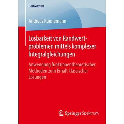 Lösbarkeit von Randwertproblemen mittels komplexer Integralgleichungen, Taschenbuch von Andreas Künnemann, Springer Fachmedien Wiesbaden GmbH,