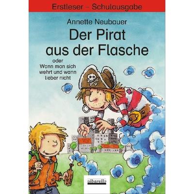 Der Pirat aus der Flasche oder Wann man sich wehrt und wann lieber nicht, Taschenbuch von Annette Neubauer, Albarello, 978-3-86559-107-4