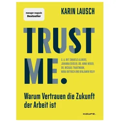 Trust me. Warum Vertrauen die Zukunft der Arbeit ist, Fachbücher von Karin Lausch