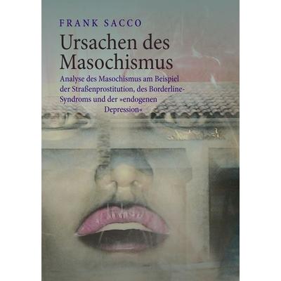 Ursachen des Masochismus, Taschenbuch von Frank Sacco, BoD – Books on Demand, 978-3-7392-8607-5