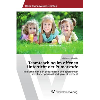 Teamteaching im offenen Unterricht der Primarstufe, Taschenbuch von Christoph Schneider, AV Akademikerverlag, 978-620-2-21400-1