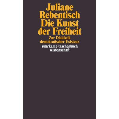 Die Kunst der Freiheit, Taschenbuch von Juliane Rebentisch, Suhrkamp, 978-3-518-29613-4