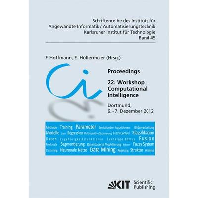 Proceedings. 22. Workshop Computational Intelligence, Dortmund, 6. - 7. Dezember 2012, Taschenbuch von F. Hoffmann, KIT Scientific Publishing,