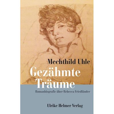 Gezähmte Träume, Gebundene Ausgabe von Mechthild Uhle, Ulrike Helmer Verlag, 978-3-89741-421-1