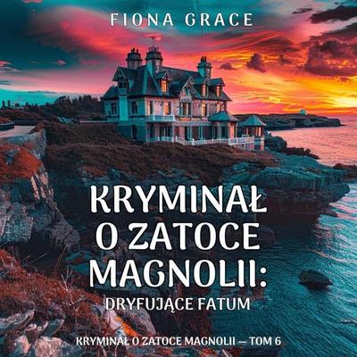 Dryfujące fatum (Kryminał o Zatoce Magnolii — Tom 6) - Fiona Grace, Audio, 9798261478331