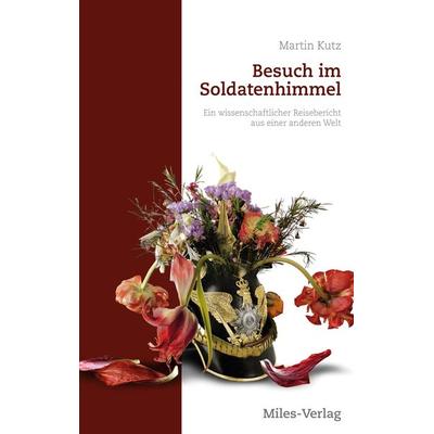 Besuch im Soldatenhimmel, Taschenbuch von Martin Kutz, Miles-Verlag, 978-3-96776-047-7