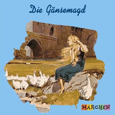 Die Gänsemagd - Jacob und Wilhelm Grimm, Audio, 4066004668284