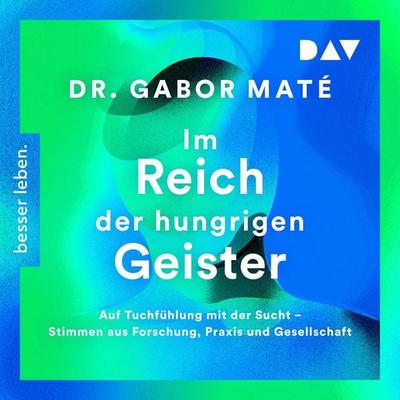 Im Reich der hungrigen Geister: Auf Tuchfühlung mit der Sucht – Stimmen aus Forschung, Praxis und Gesellschaft - Gabor Maté, Audio, 9783742430755
