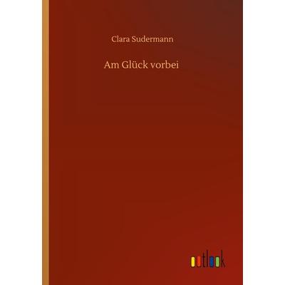 Am Glück vorbei, Taschenbuch von Clara Sudermann, BoD - Books on Demand, 978-3-7524-2315-0