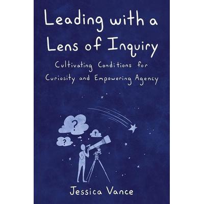 Leading with a Lens of Inquiry, Taschenbuch von Jessica Vance, Elevate Books Edu