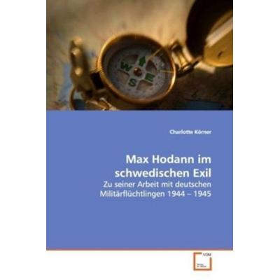Körner, C: Max Hodann im schwedischen Exil, Taschenbuch von Charlotte Körner, VDM, 978-3-639-03805-7