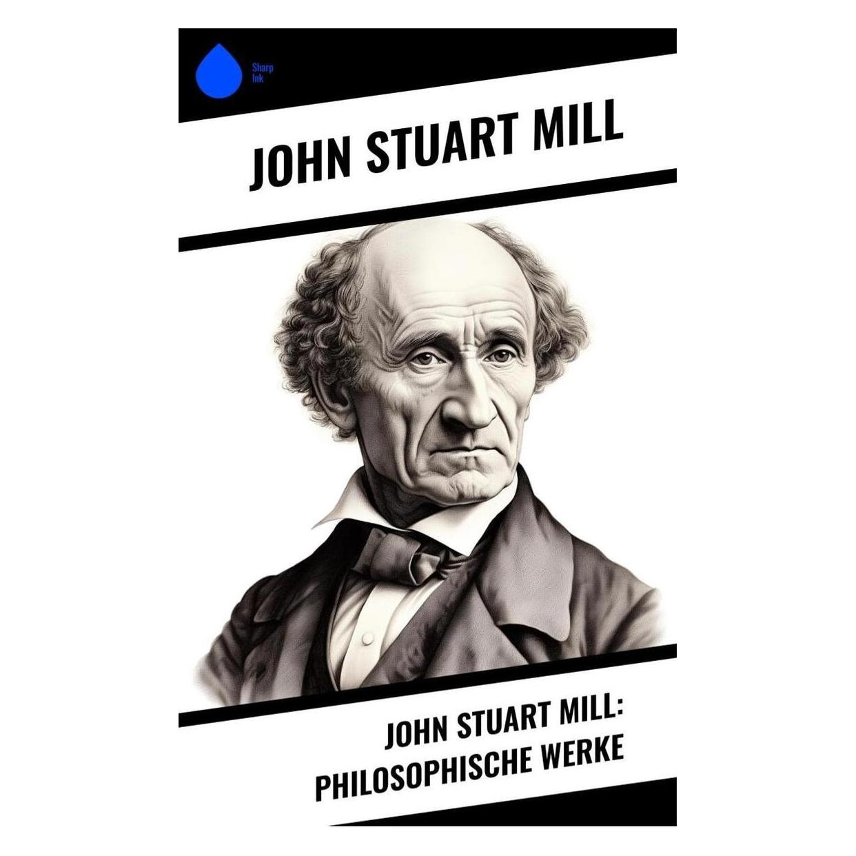 Sharp Ink John Stuart Mill: Philosophische Werke (Deutsch, Softcover, John Stuart Mill) (57006319)