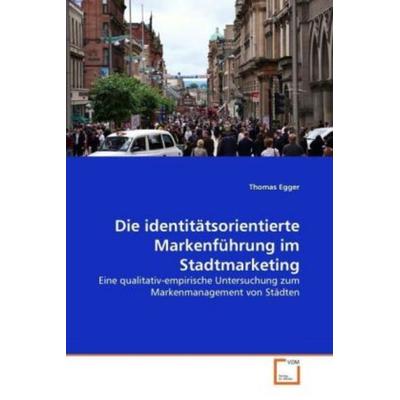 Egger, T: Die identitätsorientierte Markenführung im Stadtma, Taschenbuch von Thomas Egger, VDM, 978-3-639-33390-9