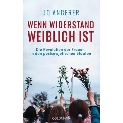 Wenn Widerstand weiblich ist, Gebundene Ausgabe von Jo Angerer, Goldmann, 978-3-442-31668-7