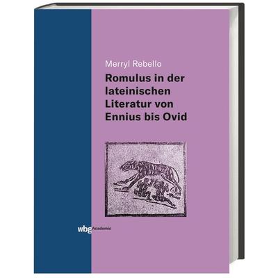 Die Darstellung des Romulus in der lateinischen Literatur von Ennius bis Ovid, Gebundene Ausgabe von Merryl Rebello, Wbg Academic in Herder