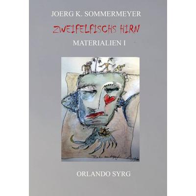 Zweifelfischs Hirn. Materialien I, Taschenbuch von Joerg K. Sommermeyer, BoD – Books on Demand, 978-3-7583-1410-0