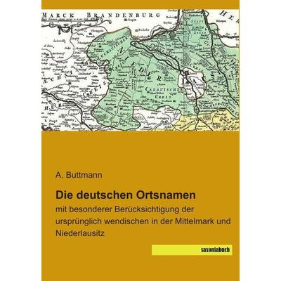 Die deutschen Ortsnamen, Taschenbuch von A. Buttmann, Saxoniabuch.de, 978-3-95770-075-9