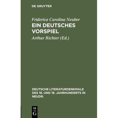 Ein deutsches Vorspiel, Gebundene Ausgabe von Friderica Carolina Neuber, De Gruyter, 978-3-11-104932-8