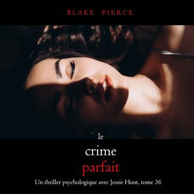 Le Crime Parfait (Un thriller psychologique avec Jessie Hunt, tome 36) - Blake Pierce, Audio, 9798341570481
