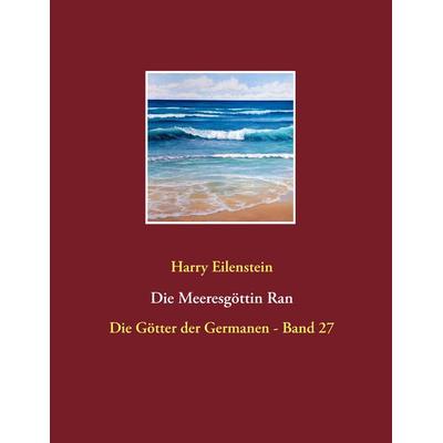 Die Meeresgöttin Ran, Taschenbuch von Harry Eilenstein, BoD – Books on Demand, 978-3-7431-1802-7