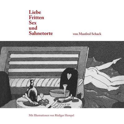 Liebe, Fritten, Sex und Sahnetorte, Taschenbuch von Manfred Schack,Rüdiger Hempel, BoD – Books on Demand, 978-3-7448-5122-0