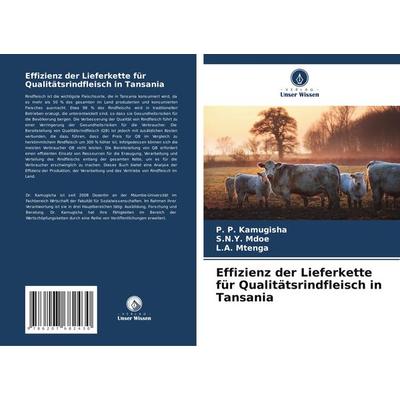 Effizienz der Lieferkette für Qualitätsrindfleisch in Tansania, Taschenbuch von P. P. Kamugisha,S. N. Y. Mdoe,L. A. Mtenga, Verlag Unser Wissen,