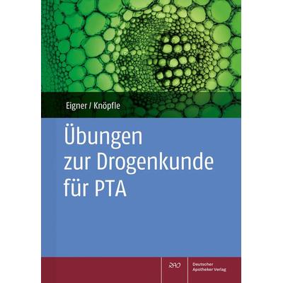 Übungen zur Drogenkunde für PTA, Taschenbuch von Barbara Eigner,Theda Knöpfle, Deutscher Apotheker Verlag, 978-3-7692-8141-5