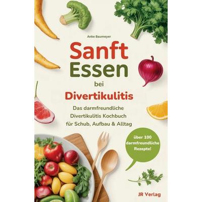 Sanft essen bei Divertikulitis: Das darmfreundliche Divertikulitis Kochbuch für Schub, Aufbau & Alltag, Taschenbuch von Anke Baumeier, Bookmundo,