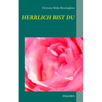 Herrlich bist Du, Taschenbuch von Hermann Rieke-Benninghaus, BoD – Books on Demand, 978-3-7357-7980-9
