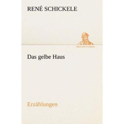 Das gelbe Haus, Taschenbuch von Rene Schickele, Tredition, 978-3-8424-1568-3