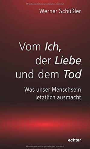 Werner Schüßler - Vom Ich, der Liebe und dem Tod: Was unser Menschsein letztlich ausmacht - Preis vom 11.10.2026 03:10:56 h