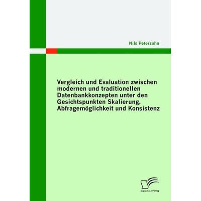 Vergleich und Evaluation zwischen modernen und traditionellen Datenbankkonzepten unter den Gesichtspunkten Skalierung, Abfragemöglichkeit und