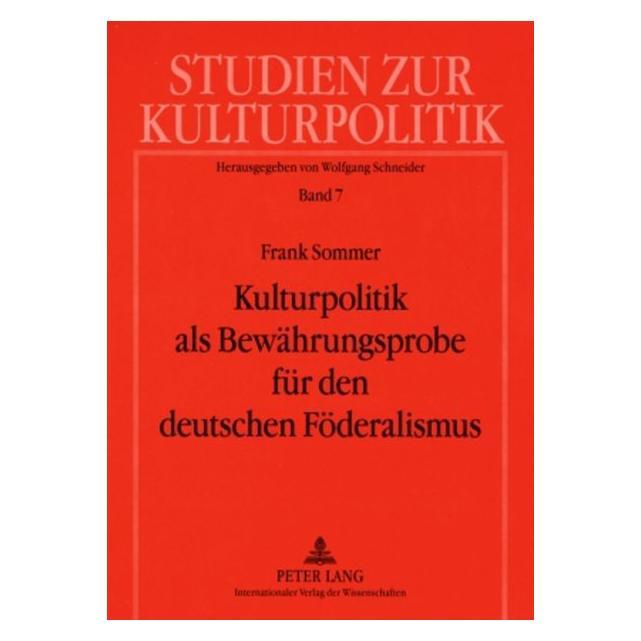 Peter Lang Kulturpolitik als Bewährungsprobe für den deutschen Föderalismus (Deutsch, Softcover, Frank Sommer) (56029679)
