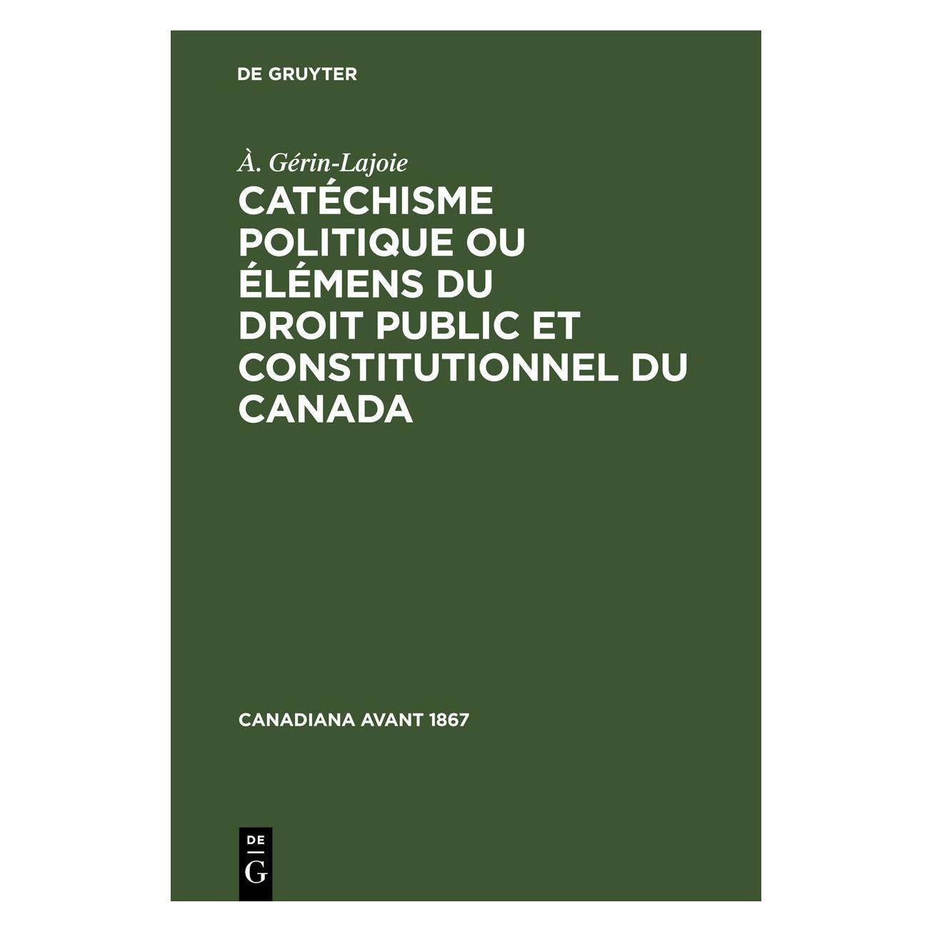 De Gruyter Gérin-Lajoie:Catéchisme politique ou él (Französisch, Hardcover, À. Gérin-Lajoie) (67777372)