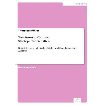 Tourismus als Teil von Städtepartnerschaften, Taschenbuch von Thorsten Köhler, GRIN, 978-3-95636-666-6