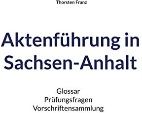 Thorsten Franz - Aktenführung in Sachsen-Anhalt: Glossar Prüfungsfragen Vorschriftensammlung - Preis vom 09.10.2026 07:28:09 h