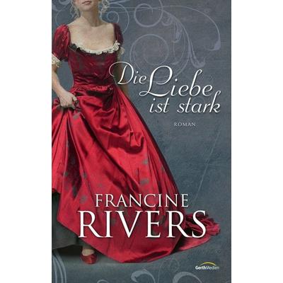 Die Liebe ist stark, Gebundene Ausgabe von Francine Rivers, Gerth Medien, 978-3-95734-802-9