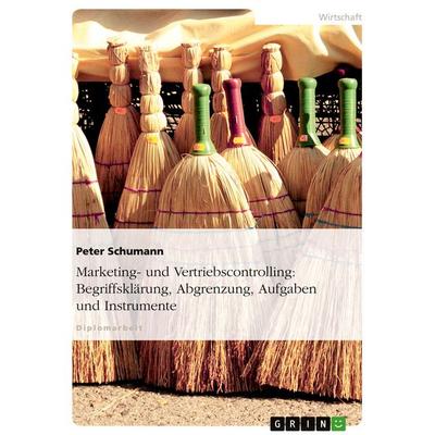 Marketing- und Vertriebscontrolling: Begriffsklärung, Abgrenzung, Aufgaben und Instrumente, Taschenbuch von Peter Schumann, GRIN, 978-3-638-81669-4
