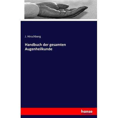 Handbuch der gesamten Augenheilkunde, Taschenbuch von J. Hirschberg, Hansebooks, 978-3-7428-1361-9