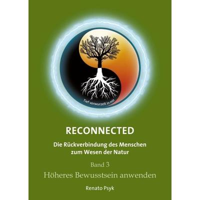 RECONNECTED - Die Rückverbindung des Menschen zum Wesen der Natur, Taschenbuch von Renato Psyk, Tredition, 978-3-347-03126-5