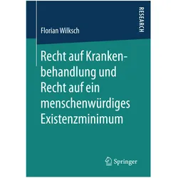 Recht auf Krankenbehandlung und Recht auf ein menschenwürdiges Existenzminimum, Fachbücher von Florian Wilksch