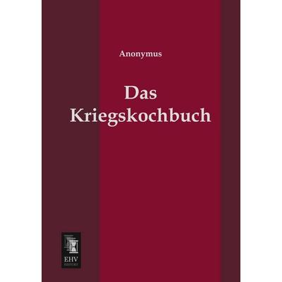 Das Kriegskochbuch, Taschenbuch von Anonymus, EHV-History, 978-3-95564-100-9