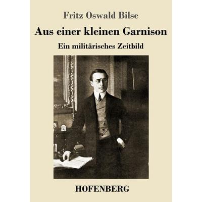 Aus einer kleinen Garnison, Taschenbuch von Fritz Oswald Bilse, Henricus - Edition Deutsche Klassik, 978-3-7437-4240-6